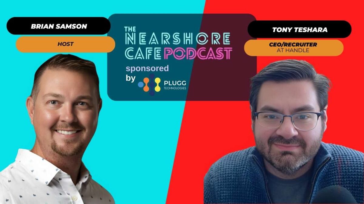 Tony Teshara Expert Latam Nearshore CEO with Brian Samson CEO of Plugg Technologies and host of The Nearshore Cafe Podcast