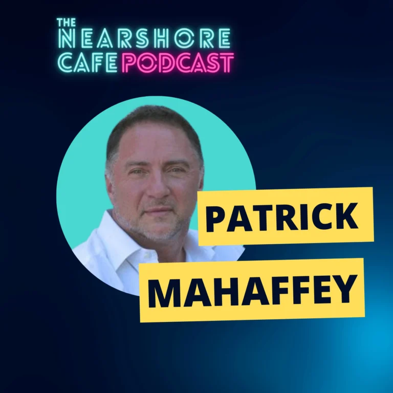 Patrick Mahaffey on Building Elite Global Teams | Nearshore Cafe Podcast
