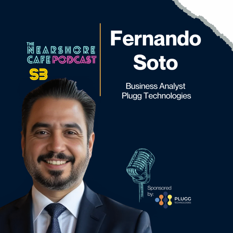 Business Analyst Leads from Mexico with Fernando Soto | The Nearshore Cafe Podcast​