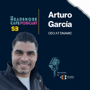 Arturo Garcia – CEO & Co-founder of Dynamic, guest on The Nearshore Café Podcast discussing Costa Rica’s tech industry and healthcare nearshoring.