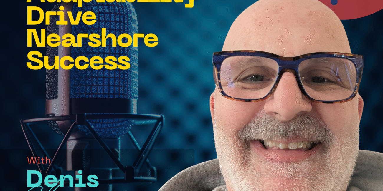 How Culture and Adaptability Drive Nearshore Success with Denis Champagne | The Nearshore Cafe Podcast​