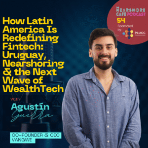 Agustín Guerra discusses Latin America fintech, nearshoring, and WealthTech on The Nearshore Cafe Podcast