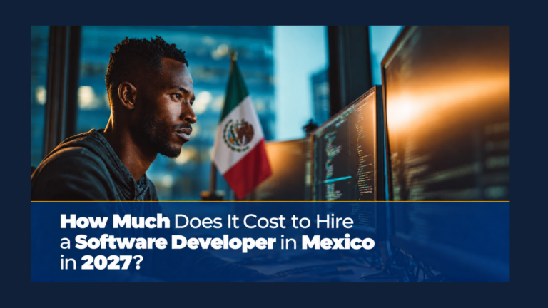 How Much Does It Cost to Hire a Software Developer in Mexico in 2027?